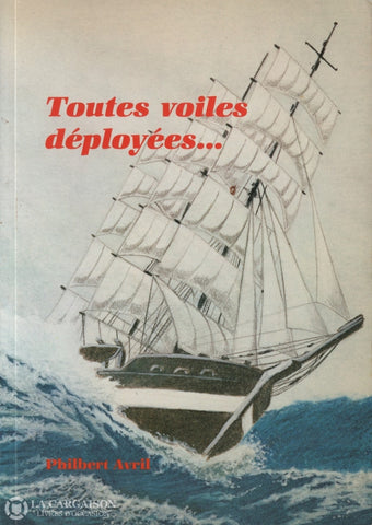 Avril Philbert. Toutes Voiles Déployées... Livre