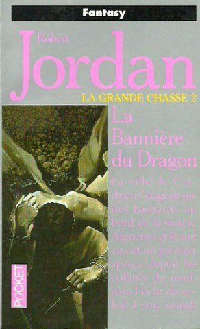 JORDAN, ROBERT. La Roue du Temps. Tome 04. La Bannière du Dragon (La grande chasse 2).