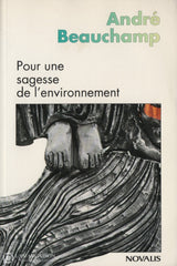 Beauchamp Andre. Pour Une Sagesse De Lenvironnement:  Essai Sur Éthique Et Spiritualité Chrétienne