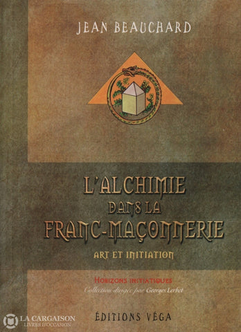 Beauchard Jean. Alchimie Dans La Franc-Maçonnerie (L):  Art Et Initiation Livre