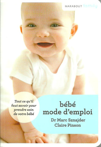 SZNAJDER, MARC. Bébé mode d'emploi. Tout ce qu'il faut savoir pour prendre soin de votre bébé.