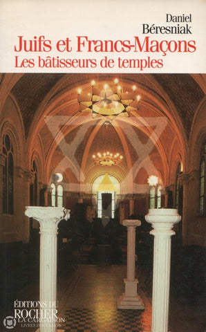 Beresniak Daniel. Juifs Et Francs-Maçons:  Les Bâtisseurs De Temples Livre