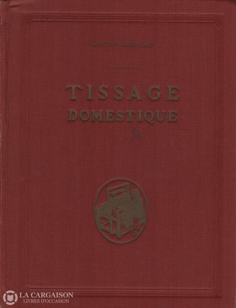 Beriau Oscar. Tissage Domestique Livre