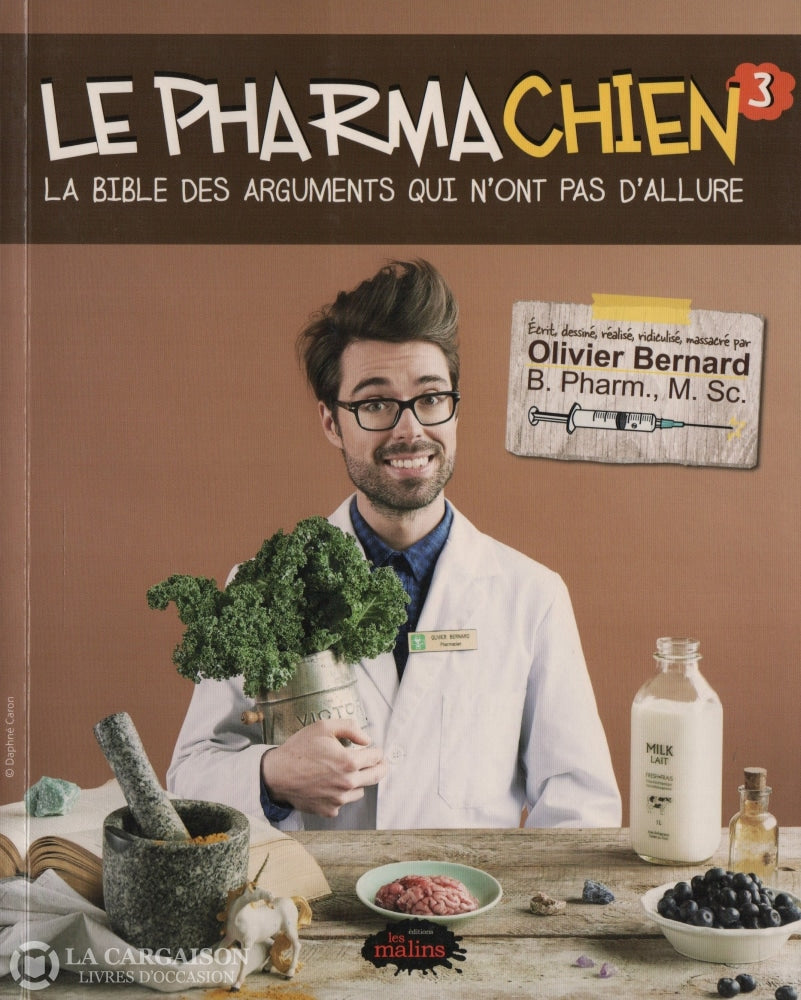 Bernard Olivier. Pharmachien (Le) - Tome 03:  La Bible Des Arguments Qui Nont Pas Dallure Livre