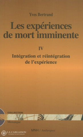 Bertrand Yves. Expériences De Mort Imminente (Les) - Tome 04:  Intégration Et Réintégration