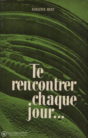 Berz Auguste. Te Rencontrer Chaque Jour - Tome 01:  Janvier Juin Livre