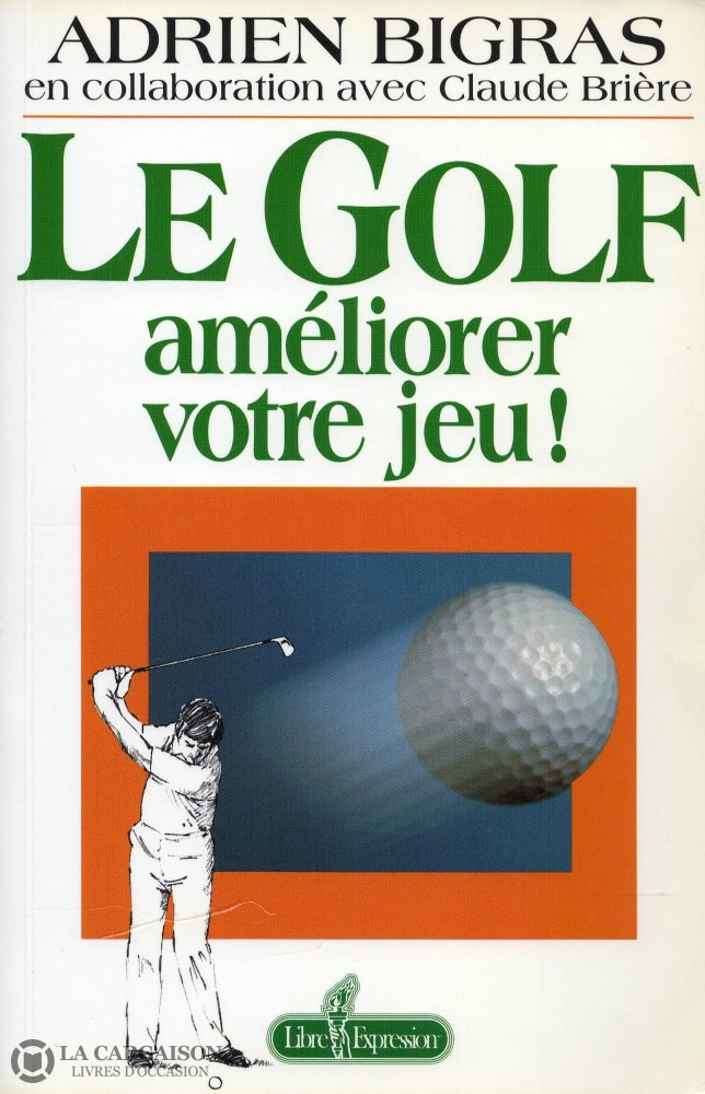 Bigras Adrien. Golf (Le):  Améliorer Votre Jeu ! Livre