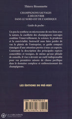 Bissonnette Thierry. Champignons Sauvages À Découvrir Dans Le Nord-Est De Lamérique - Guide Pratique