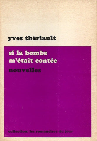 THERIAULT, YVES. Si la bombe m'était contée. Nouvelles.