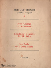 Brecht Bertolt. Théâtre Complet Ii:  Mère Courage Et Ses Enfants Grandpeur Misère Du Iiie Reich Les