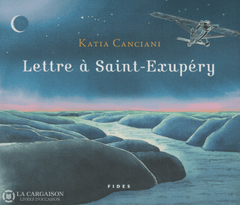 Canciani Katia. Lettre À Saint-Exupéry Livre