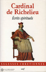 Cardinal De Richelieu. Écrits Spirituels:  Linstruction Du Chrétien (1618) Traité De La Perfection