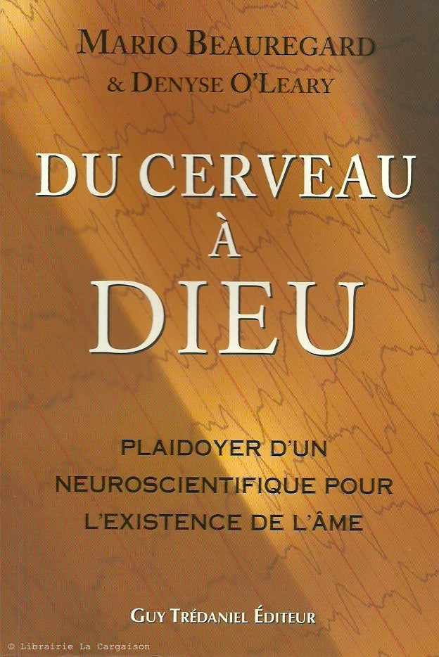 BEAUREGARD-O'LEARY. Du cerveau à Dieu. Plaidoyer d'un neuroscientifique pour l'existence de l'âme.