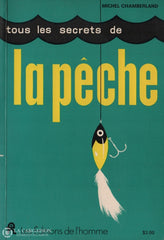 Chamberland Michel. Tous Les Secrets De La Pêche Livre