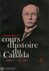 Chapais Thomas. Cours Dhistoire Du Canada. Tomes 1 À 8. Livre