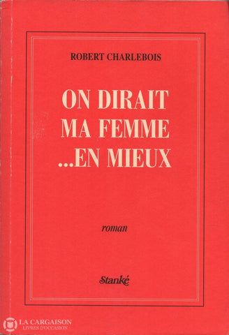 Charlebois Robert. On Dirait Ma Femme... En Mieux Livre