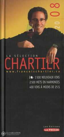 Chartier Francois. Sélection Chartier 2008 (La):  1500 Nouveaux Vins 2500 Mets En Harmonie 400 À