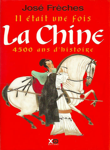 FRECHES, JOSE. Il était une fois la Chine. 4500 ans d'histoire.