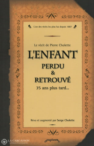 Cholette Pierre. Enfant Perdu Et Retrouvé 35 Ans Plus Tard... (L) - Lun Des Récits Les Lus Depuis