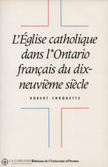 Choquette Robert. Église Catholique Dans Lontario Français Du Dix-Neuvième Siècle (L) Livre