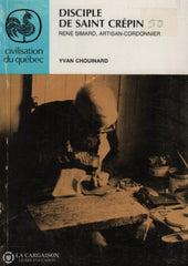 Chouinard Yvan. Disciple De Saint Crépin:  René Simard Artisan-Cordonnier Livre