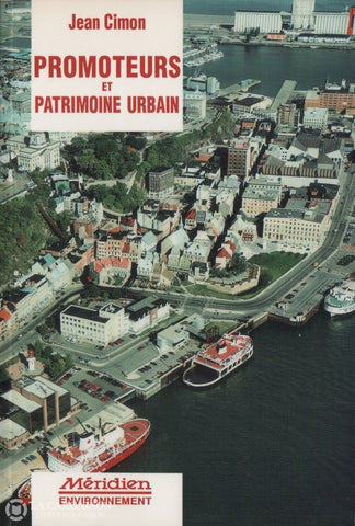 Cimon Jean. Promoteurs Et Patrimoine Urbain:  Le Cas Du Vieux-Québec Livre