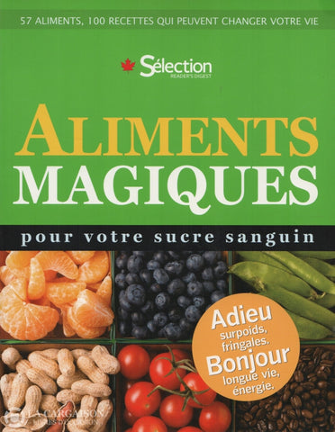 Collectif. Aliments Magiques Pour Votre Sucre Sanguin:  57 Aliments 100 Recettes Qui Peuvent Changer