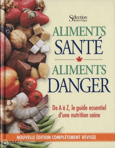 Collectif. Aliments Santé Danger:  De A À Z Le Guide Essentiel Dune Nutrition Saine Livre