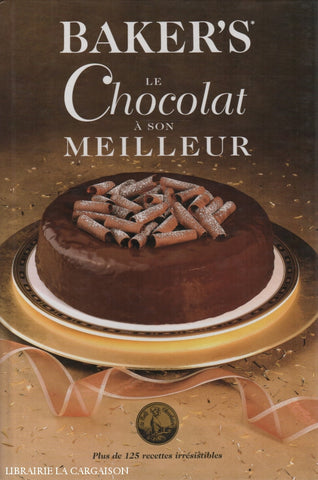 Collectif. Bakers* Le Chocolat À Son Meilleur:  Plus De 125 Recettes Irrésistibles Livre