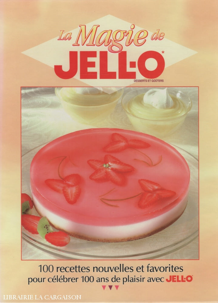 Collectif. Magie De Jell-O* (La):  Desserts Et Goûters - 100 Recettes Nouvelles Favorites Pour