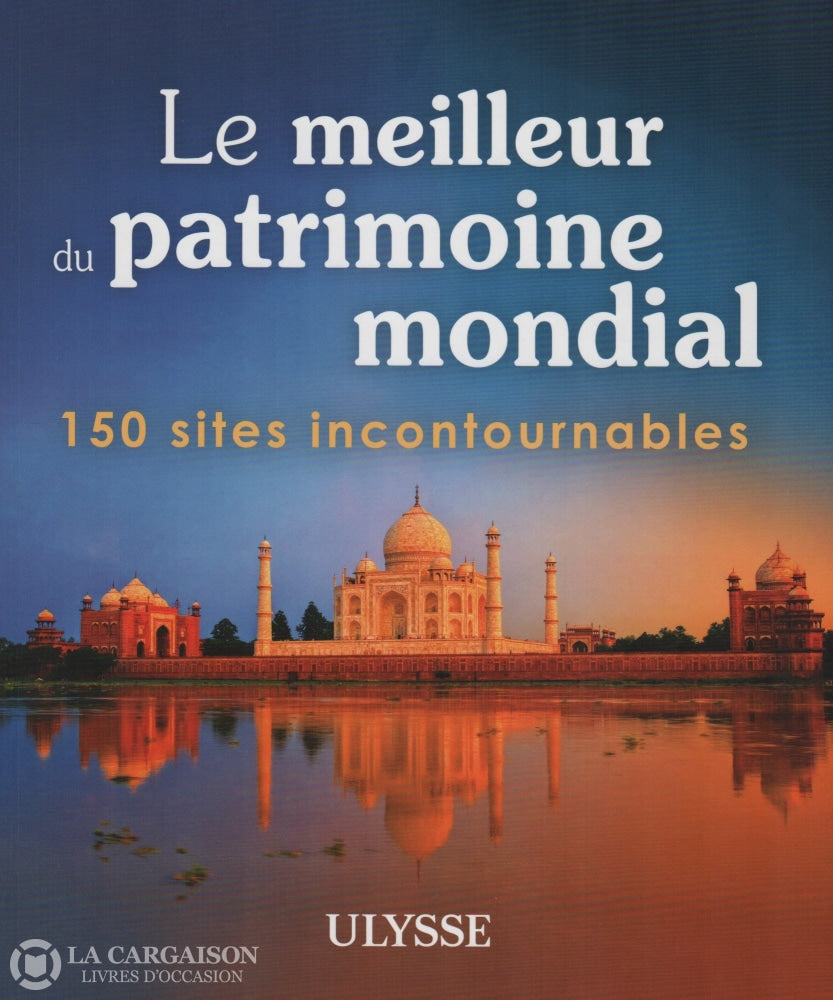 Collectif. Meilleur Du Patrimoine Mondial (Le):  150 Sites Incontournables Livre