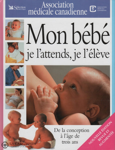 Collectif. Mon Bébé - Je Lattends Je Lélève:  De La Conception À Lâge De Trois Ans Nouvelle Édition