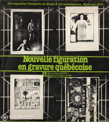 Collectif. Nouvelle Figuration En Gravure Québécoise - Une Exposition Itinérante Du Musée Dart