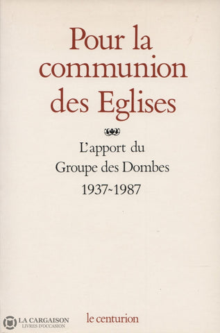 Collectif. Pour La Communion Des Églises:  Lapport Du Groupe Dombes 1937-1987 Livre