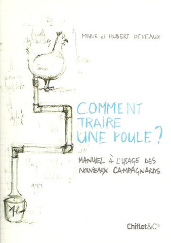 DEVEAUX, MARIE & HUBERT. Comment traire une poule? Manuel à l'usage des nouveaux campagnards.