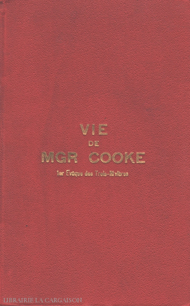 Cooke Thomas. Vie De Mgr Cooke:  1Er Évêque Des Trois-Rivières - Extrait Lhistoire Du Monastère