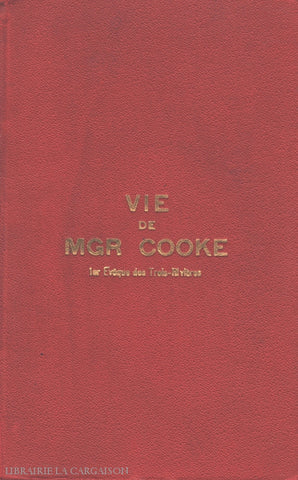 Cooke Thomas. Vie De Mgr Cooke:  1Er Évêque Des Trois-Rivières - Extrait Lhistoire Du Monastère