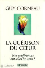 Corneau Guy. Guérison Du Coeur (La):  Nos Souffrances Ont-Elles Un Sens Livre