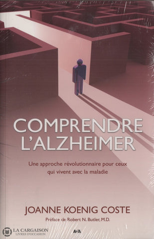 Coste Joanne Koening. Comprendre Lalzheimer:  Une Approche Révolutionnaire Pour Ceux Qui Vivent Avec