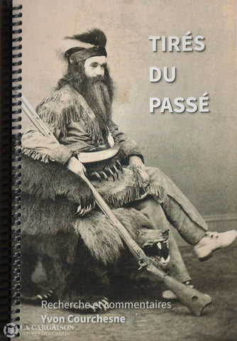 Courchesne Yvon. Tirés Du Passé:  Récits De Chasse Tirés La Littérature Au 19E Siècle Livre