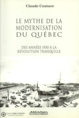 Couture Claude. Le Mythe De La Modernisation Du Québec. Des Années 1930 À Révolution Tranquille.