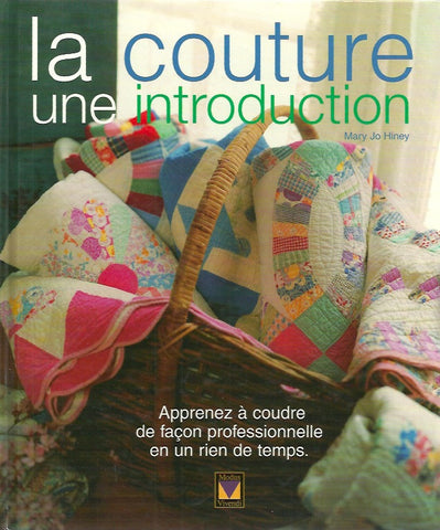 HINEY, MARY JO. La couture une introduction. Apprenez à coudre de façon professionnelle en un rien de temps.