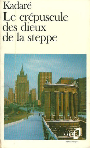 KADARE, ISMAIL. Le crépuscule des dieux de la steppe