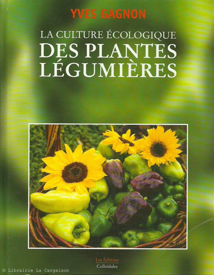 GAGNON, YVES. Culture écologique des plantes légumières (La)