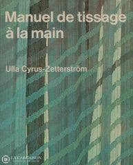 Cyrus-Zetterström Ulla. Manuel De Tissage À La Main Livre