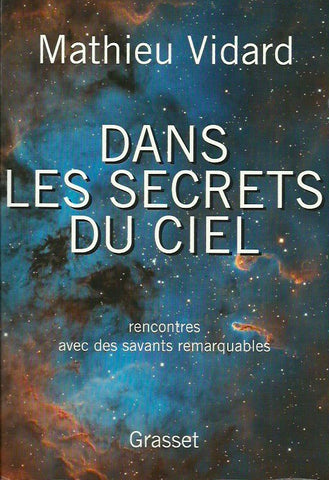 VIDARD, MATHIEU. Dans les secrets du ciel. Rencontres avec des savants remarquables.