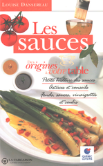 Dansereau Louise. Sauces (Les) - Des Origines À Votre Table:  Petite Histoire Des Sauces Astuces Et