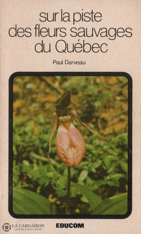 Darveau Paul. Sur La Piste Des Fleurs Sauvages Du Québec Livre