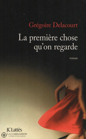 Delacourt Gregoire. Première Chose Quon Regarde (La) Livre