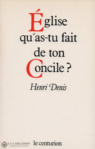 Denis Henri. Église Quas-Tu Fait De Ton Concile Livre